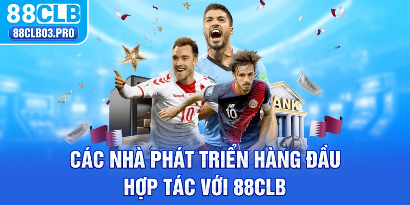 Các nhà phát triển hàng đầu hợp tác với 88CLB