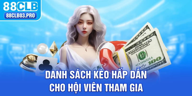 Danh sách kèo hấp dẫn cho hội viên tham gia