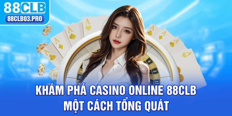 Khám phá casino online 88CLB một cách tổng quát