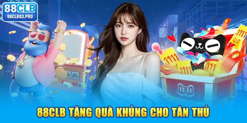 88CLB tặng quà khủng cho tân thủ