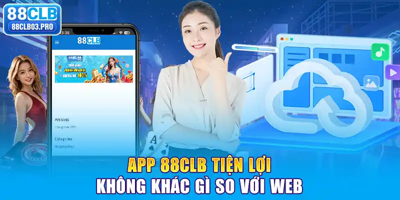 App 88CLB tiện lợi không khác gì so với web