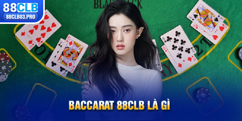 Baccarat 88CLB là gì