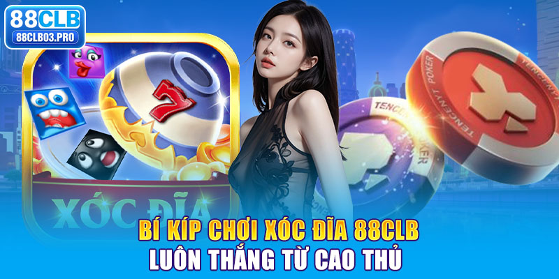 Bí Kíp Chơi Xóc Đĩa 88CLB Luôn Thắng Từ Cao Thủ