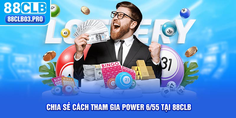 Chia sẻ cách tham gia Power 6/55 tại 88CLB