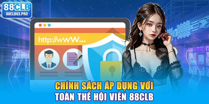 Chính sách áp dụng với toàn thể hội viên 88CLB