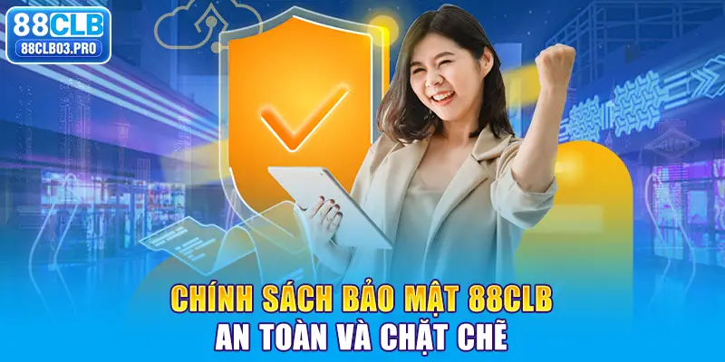 Chính sách bảo mật 88CLB an toàn và chặt chẽ