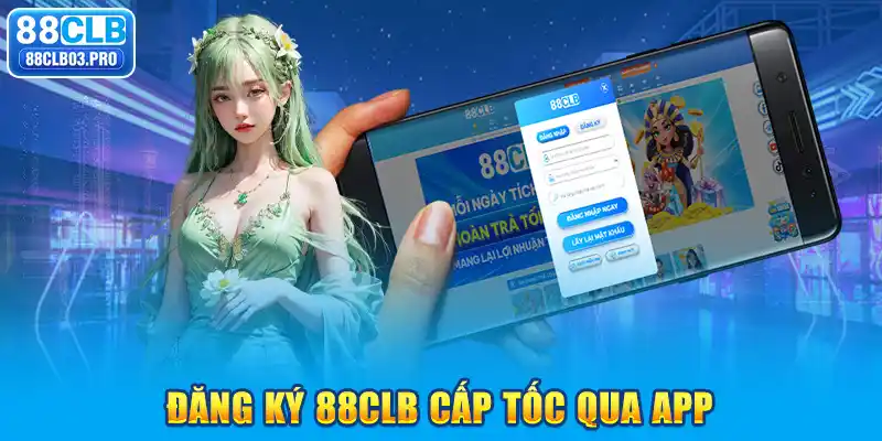 Đăng ký 88CLB cấp tốc qua app