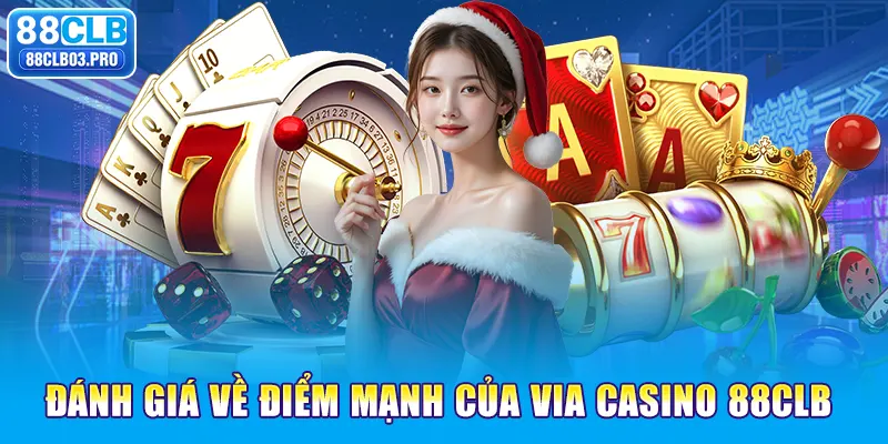 Đánh giá về điểm mạnh của Via Casino 88CLB 