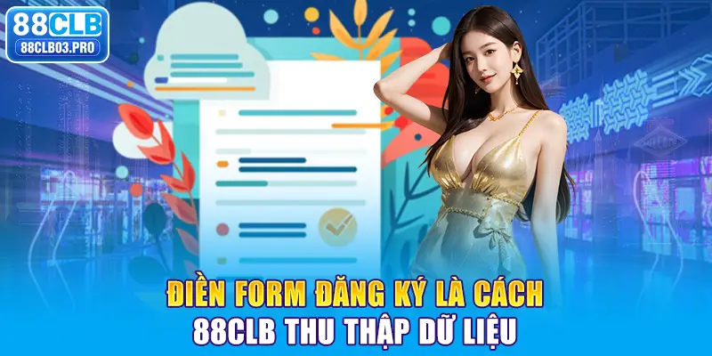 Điền form đăng ký là cách 88CLB thu thập dữ liệu