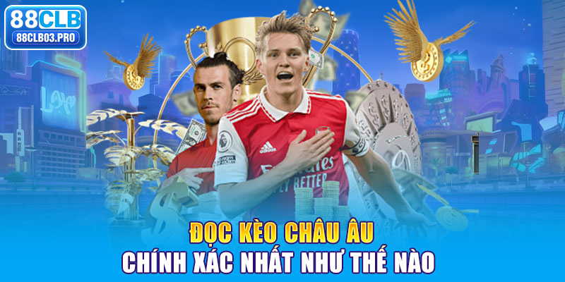 Đọc kèo châu Âu chính xác nhất như thế nào