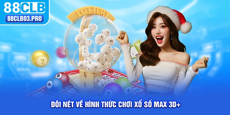 Đôi nét về hình thức chơi xổ số Max 3D+