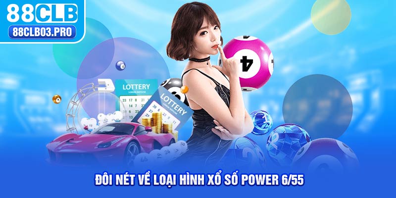 Đôi nét về loại hình xổ số Power 6/55