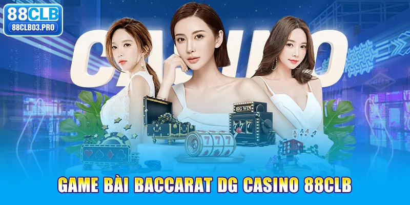 Game bài Baccarat DG casino 88CLB