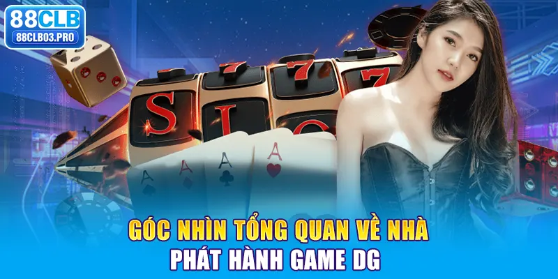 Góc nhìn tổng quan về nhà phát hành game DG