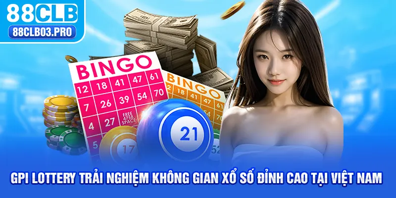 GPI Lottery Trải Nghiệm Không Gian Xổ Số Đỉnh Cao Tại Việt Nam