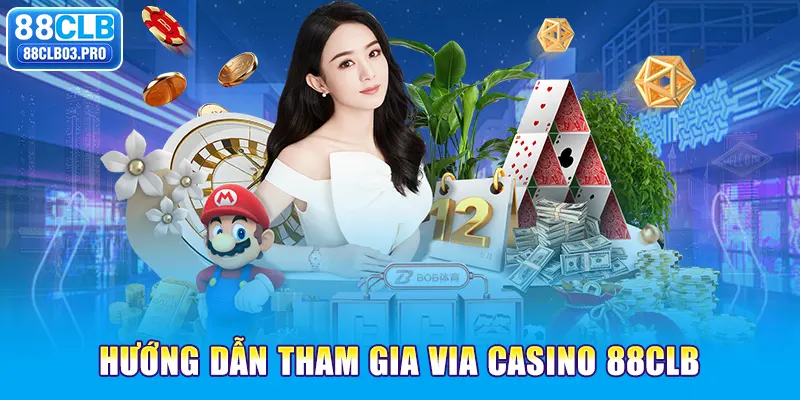 Hướng dẫn tham gia Via Casino 88CLB