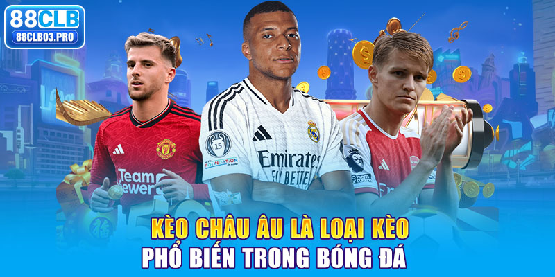 Kèo châu Âu là loại kèo phổ biến trong bóng đá