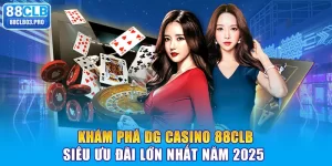 Khám Phá DG Casino 88CLB Siêu Ưu Đãi Lớn Nhất 2025