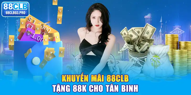 Khuyến mãi 88CLB tặng 88K cho tân binh