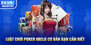 Poker 88CLB - Game Bài Đổi Thưởng Chưa Bao Giờ Hết Hot