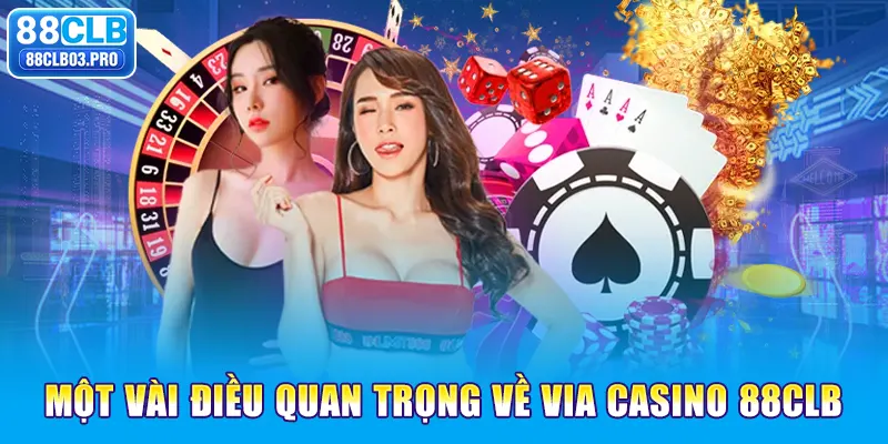 Một vài điều quan trọng về Via Casino 88CLB