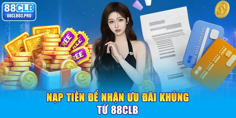 Nạp tiền để nhận ưu đãi khủng từ 88CLB