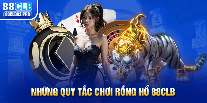 Những quy tắc chơi Rồng hổ 88CLB