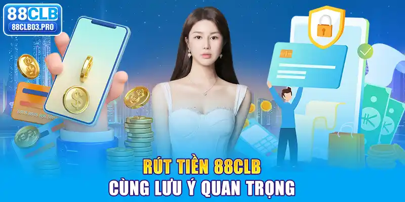 Rút tiền 88CLB cùng lưu ý quan trọng