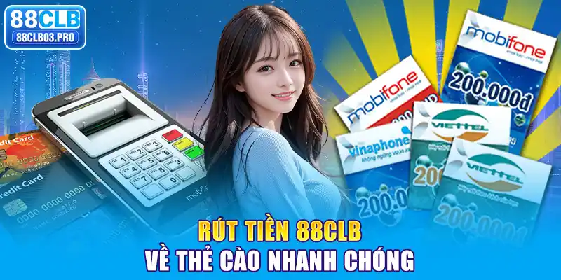 Rút tiền 88CLB về thẻ cào nhanh chóng