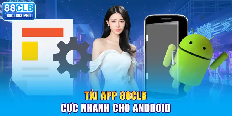 Tải app 88CLB cực nhanh cho Android