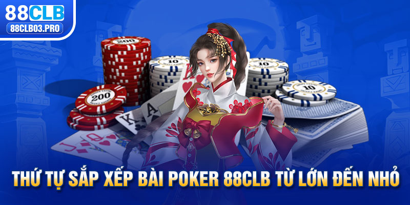 Thứ tự sắp xếp bài Poker 88CLB từ lớn đến nhỏ