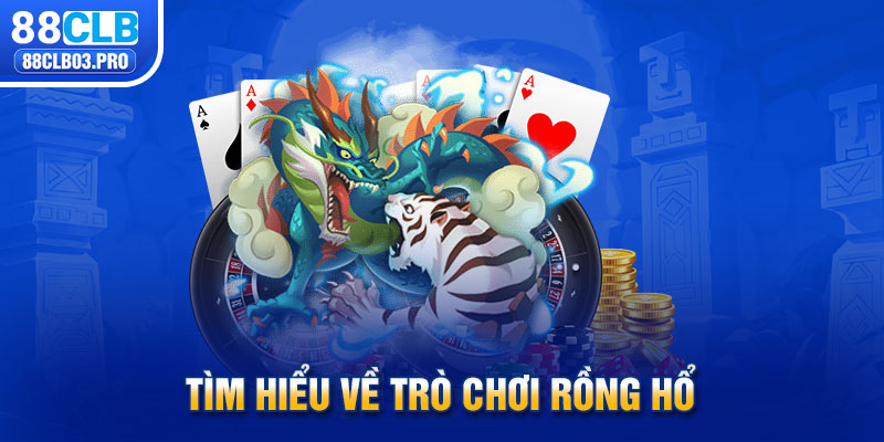 Tìm hiểu về trò chơi Rồng hổ 88CLB