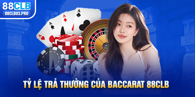 Tỷ lệ trả thưởng của Baccarat 88CLB