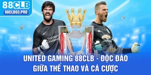 United Gaming 88CLB - Độc Đáo Giữa Thể thao Và Cá Cược