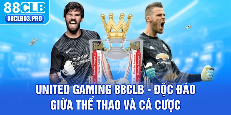 United Gaming 88CLB - Độc Đáo Giữa Thể thao Và Cá Cược