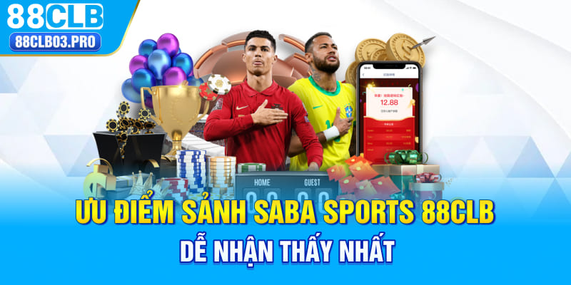 Ưu điểm sảnh Saba Sports 88CLB dễ nhận thấy nhất