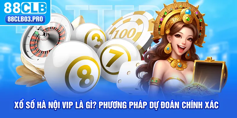 Xổ Số Hà Nội Vip Là Gì? Phương Pháp Dự Đoán Chính Xác 